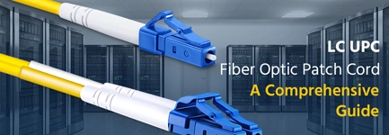 A Comprehensive Guide to LC UPC Patch Cords
