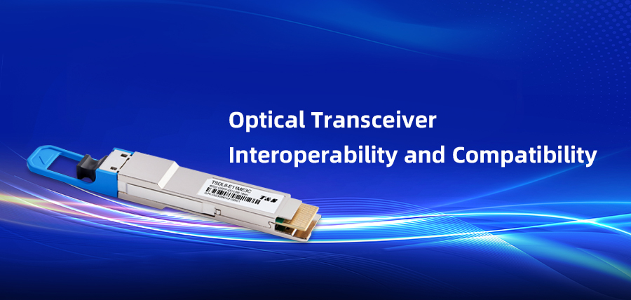 Optical Transceiver Interoperability and Compatibility