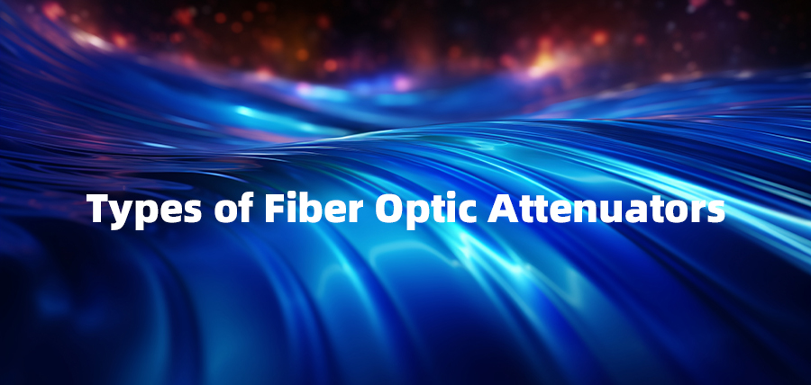 Types of Fiber Optic Attenuators