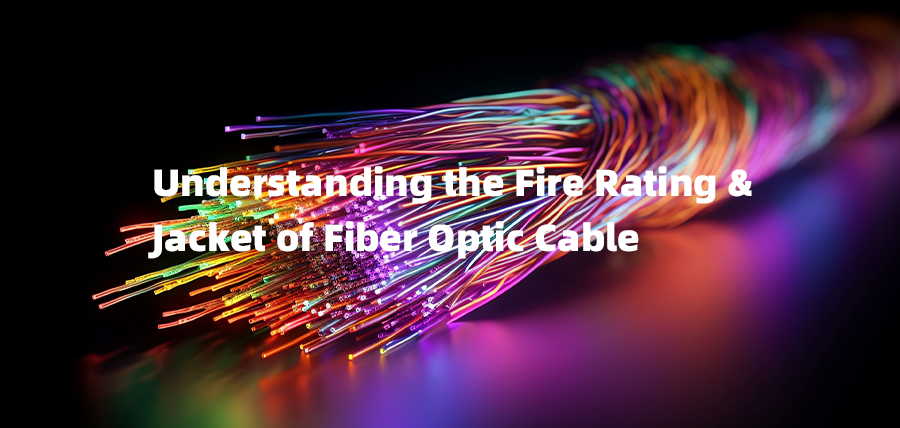 Understanding the Fire Rating & Jacket of Fiber Optic Cable