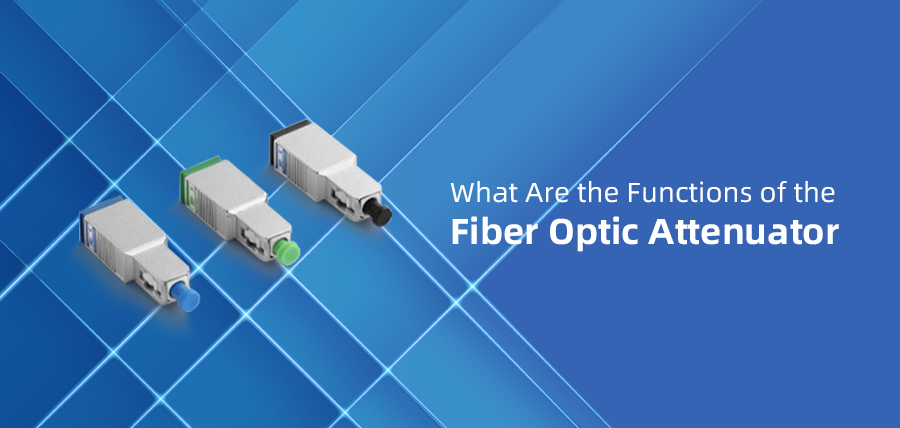What Are the Functions of the Fiber Optic Attenuator?