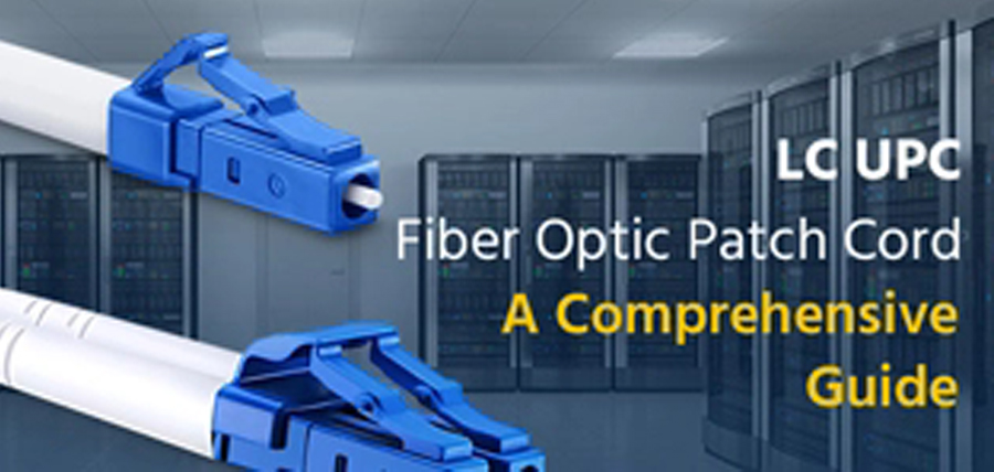 A Comprehensive Guide to LC UPC Patch Cords