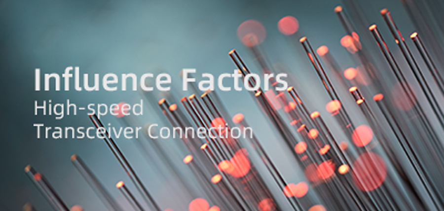 Factors Influence High-Speed Transceiver Connection